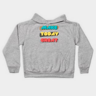 Make today great Kids Hoodie